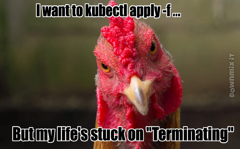 Why can’t I delete my Kubernetes thing?